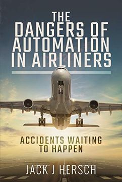 portada The Dangers of Automation in Airliners: Accidents Waiting to Happen (en Inglés)