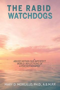 portada THE RABID WATCHDOGS Abuses within our imperfect world: Reflections of a Psychotherapist (en Inglés)