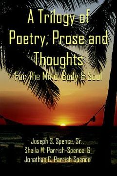 portada a trilogy of poetry, prose and thoughts: for the mind, body & soul (en Inglés)