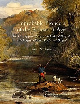 portada Improbable Pioneers of the Romantic Age: The Lives of John Russell, 6th Duke of Bedford and Georgina Gordon, Duchess of Bedford