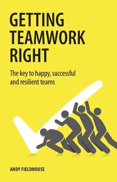 portada Getting Teamwork Right: The Key to Happy, Successful and Resilient Teams (en Inglés)