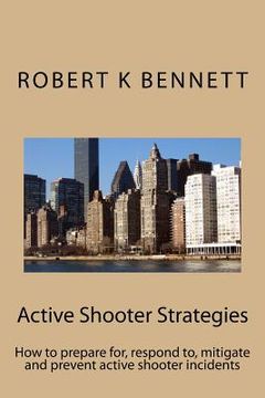 portada Active Shooter Strategies: How to prepare for, respond to, mitigate and prevent active shooter incidents