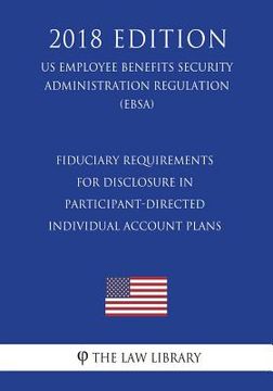 portada Fiduciary Requirements for Disclosure in Participant-Directed Individual Account Plans (US Employee Benefits Security Administration Regulation) (EBSA (en Inglés)