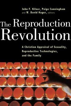 portada the reproduction revolution: a christian appraisal of sexuality, reproductive technologies, and the family
