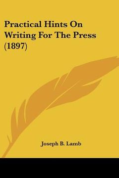 portada practical hints on writing for the press (1897) (en Inglés)