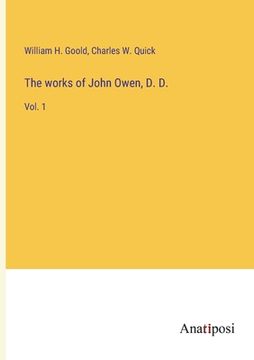 portada The works of John Owen, D. D.: Vol. 1 (en Inglés)