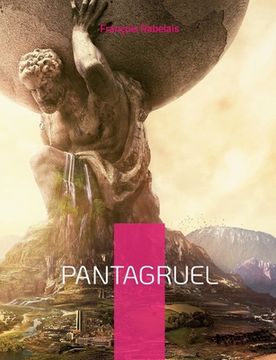 portada Pantagruel: Les horribles et épouvantables faits et prouesses du très renommé Pantagruel Roi des Dipsodes (en Francés)