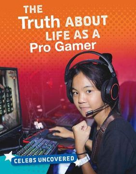 portada The Truth About Life as a pro Gamer (Celebs Uncovered) (en Inglés)