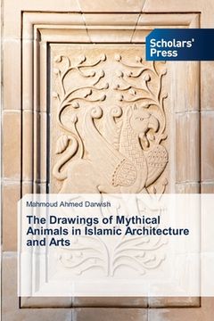 portada The Drawings of Mythical Animals in Islamic Architecture and Arts