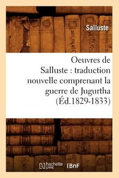 portada Oeuvres de Salluste: traduction nouvelle comprenant la guerre de Jugurtha (Éd.1829-1833) (en Francés)