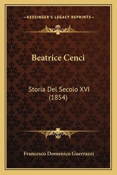 portada Beatrice Cenci: Storia Del Secolo XVI (1854) (en Italiano)