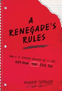 portada A Renegade'S Rules: How a 'C'Student Created an 'A'Life, and how you Can, Too. (en Inglés)