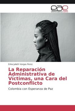 portada La Reparación Administrativa de Víctimas, una Cara del Postconflicto: Colombia con Esperanza de Paz