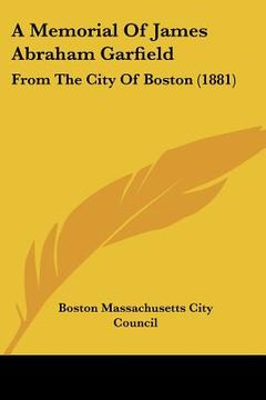 portada a memorial of james abraham garfield: from the city of boston (1881) (in English)