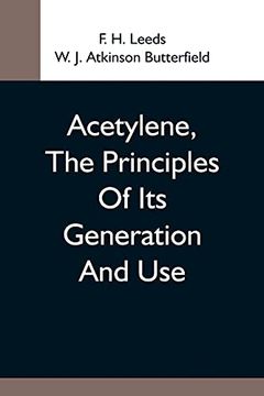 portada Acetylene, the Principles of its Generation and Use; A Practical Handbook on the Production, Purification, and Subsequent Treatment of Acetylene for the Development of Light, Heat, and Power (en Inglés)