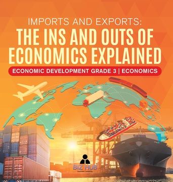 portada Imports and Exports: The Ins and Outs of Economics Explained Economic Development Grade 3 Economics (en Inglés)
