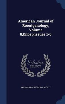 portada American Journal of Roentgenology, Volume 8, issues 1-6 (en Inglés)