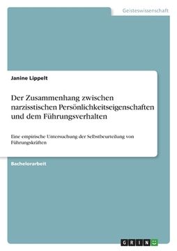 portada Der Zusammenhang zwischen narzisstischen Persönlichkeitseigenschaften und dem Führungsverhalten: Eine empirische Untersuchung der Selbstbeurteilung vo (in German)