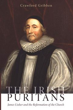 portada The Irish Puritans: James Ussher and the Reformation of the Church (en Inglés)