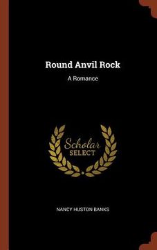 portada Round Anvil Rock: A Romance (en Inglés)