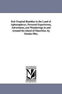 portada sub tropical rambles in the land of aphanapterys. personal experiences, adventures, and wanderings in and around the island of mauritius. by nicolas p (en Inglés)