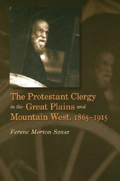portada the protestant clergy in the great plains and mountain west, 1865-1915 (en Inglés)