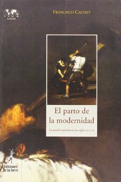 El parto de la modernidad. La novela española en los siglos XIX y XX (Biblioteca de Nuestro Mundo, Logos)