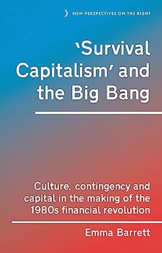 portada ‘Survival Capitalism’ and the big Bang: Culture, Contingency and Capital in the Making of the 1980S Financial Revolution (New Perspectives on the Right, 17) 