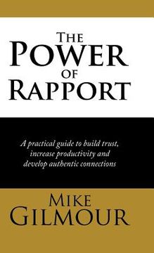 portada The Power of Rapport: A Practical Guide to Build Trust, Increase Productivity and Develop Authentic Connections (en Inglés)