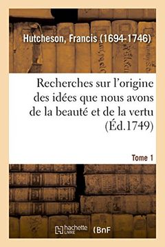 portada Recherches sur L'origine des Idées que Nous Avons de la Beauté et de la Vertu. Tome 1 (Philosophie) (en Francés)