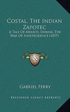 portada costal, the indian zapotec: a tale of mexico, during the war of independence (1857)