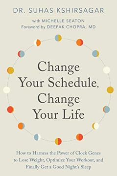 portada Change Your Schedule, Change Your Life: How to Harness the Power of Clock Genes to Lose Weight, Optimize Your Workout, and Finally get a Good Night's Sleep (in English)