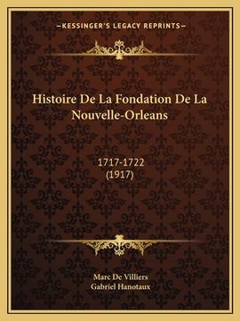 portada Histoire De La Fondation De La Nouvelle-Orleans: 1717-1722 (1917) (en Francés)