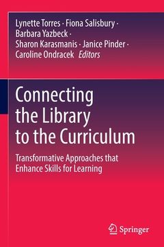 portada Connecting the Library to the Curriculum: Transformative Approaches That Enhance Skills for Learning (in English)