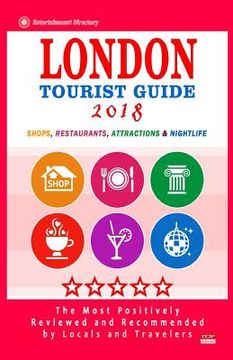 portada London Tourist Guide 2018: Most Recommended Shops, Restaurants, Entertainment and Nightlife for Travelers in London (City Tourist Guide 2018) (en Inglés)