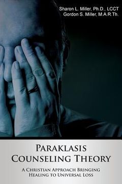 portada Paraklasis Counseling Theory - A Christian Approach Bringing Healing to Universal Loss (in English)