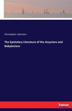 portada The Epistolary Literature of the Assyrians and Babylonians (en Inglés)