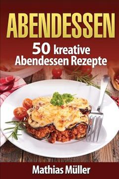 portada Abendessen: 50 kreative Abendessen Rezepte aus dem Thermomix (in German)