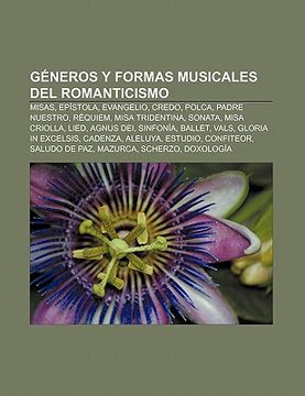 Libro g neros y formas musicales del romanticismo: misas, ep stola,  evangelio, credo, polca, padre nuestro, r quiem, misa tridentina, sonata,  fuente wikipedia, ISBN 9781231611678. Comprar en Buscalibre