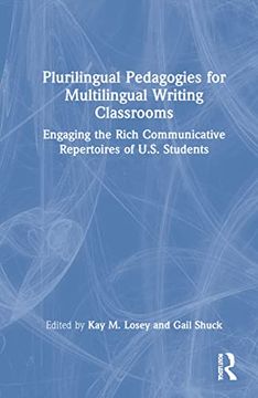 portada Plurilingual Pedagogies for Multilingual Writing Classrooms: Engaging the Rich Communicative Repertoires of U. S. Students 