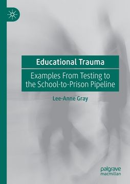 portada Educational Trauma: Examples from Testing to the School-To-Prison Pipeline 