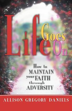 portada life goes on: how to maintain your faith through adversity (en Inglés)