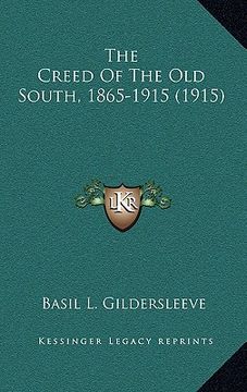 portada the creed of the old south, 1865-1915 (1915) (en Inglés)