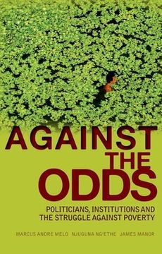 portada Against the Odds: Politicians, Institutions and the Struggle Against Poverty (en Inglés)