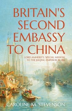 portada Britain's Second Embassy to China: Lord Amherst's 'Special Mission' to the Jiaqing Emperor in 1816 (en Inglés)