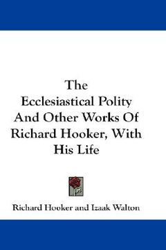 portada the ecclesiastical polity and other works of richard hooker, with his life (in English)