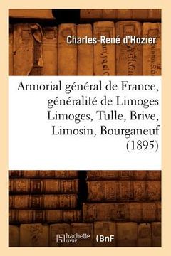 portada Armorial Général de France, Généralité de Limoges Limoges, Tulle, Brive, Limosin, Bourganeuf (1895) (en Francés)