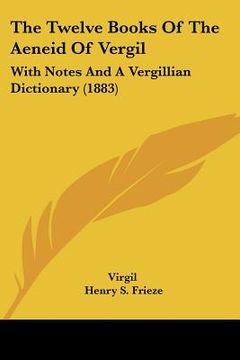portada the twelve books of the aeneid of vergil: with notes and a vergillian dictionary (1883) (en Inglés)
