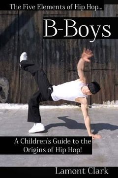portada B-Boys: A Children's Guide to the Origins of Hip Hop (en Inglés)