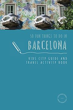 portada 50 Fun Things To Do in Barcelona: Kids City Guide and Travel Activity Book (Kids City Guides)